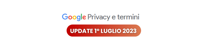Privacy e termini google update 1 luglio 2023